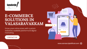 Top E-Commerce Solutions in Valasaravakkam: Grow Your Online Business with Sanascript