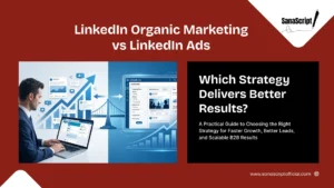 LinkedIn Organic Marketing vs LinkedIn Ads for B2B: Which Strategy Delivers Better Results?